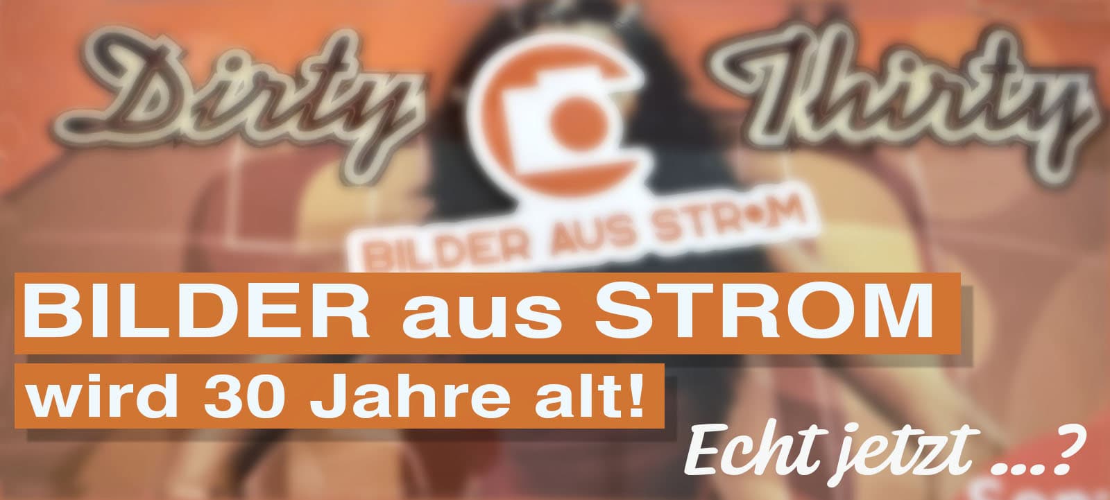 Bilder aus Strom wird 30 Jahre alt! Echt jetzt …?
